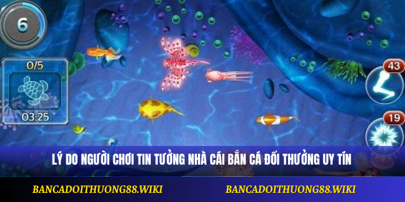 Lý do người chơi tin tưởng nhà cái bắn cá đổi thưởng uy tín